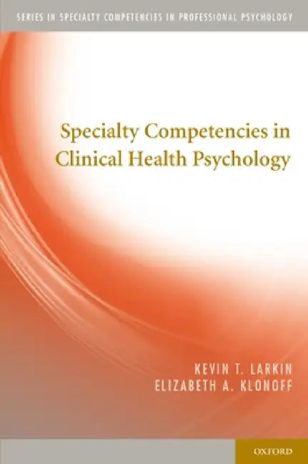 Specialty Competencies in Clinical Health Psychology (English, Kevin T. Larkin)