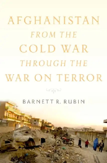 Afghanistan from the Cold War Through the War on Terror (English, Barnett R. Rubin)