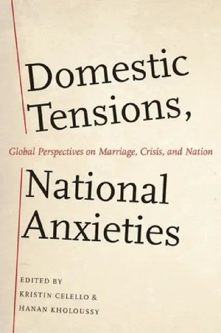 Domestic Tensions, National Anxieties (English, Kristin Celello | Hanan Kholoussy)