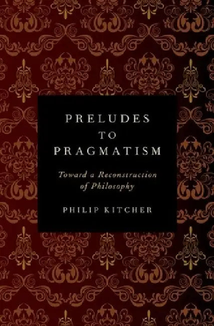 Preludes to Pragmatism (English, Philip Kitcher)