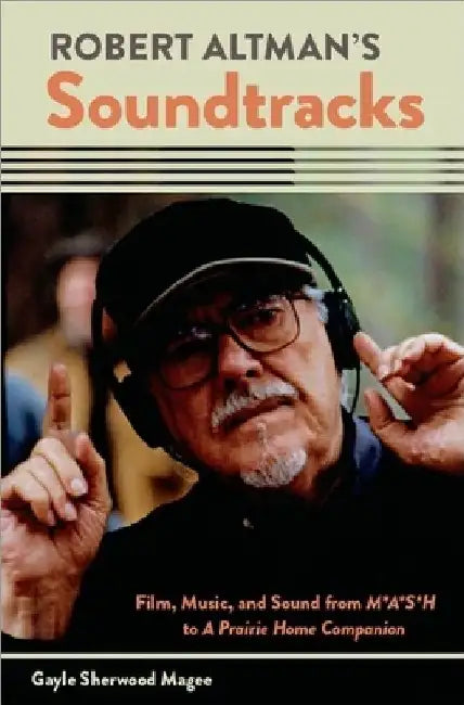 Robert Altman's Soundtracks (English, Gayle Sherwood Magee)