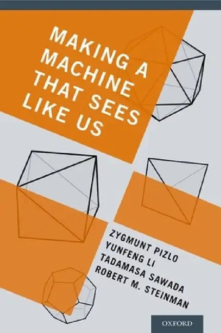 Making a Machine That Sees Like Us (English, Zygmunt Pizlo | Yunfeng Li | Tadamasa Sawada)