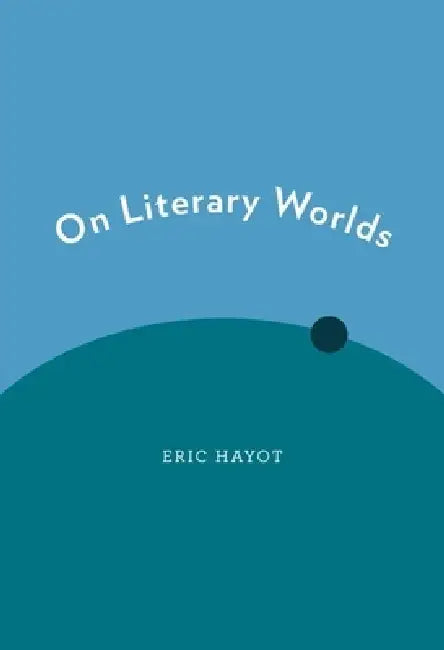 On Literary Worlds (English, Eric Hayot)