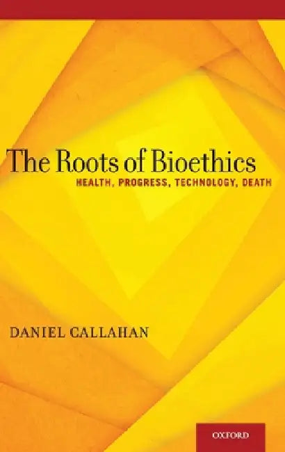 Roots of Bioethics (English, Daniel Callahan)