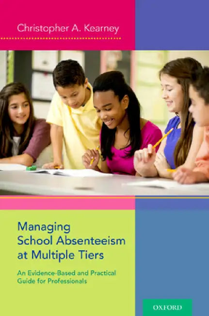 Managing School Absenteeism at Multiple Tiers (English, Christopher A. Kearney)