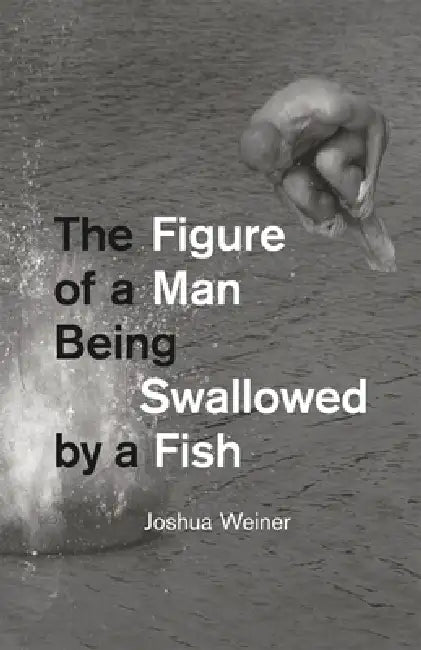 The Figure of a Man Being Swallowed by a Fish (English, Joshua Weiner)