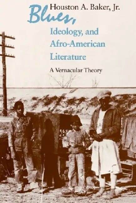 Blues, Ideology, and Afro-American Literature (English, Houston A. Baker Jr)