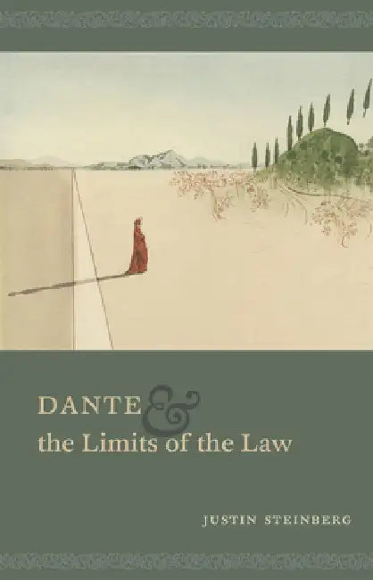 Dante and the Limits of the Law (English, Justin Steinberg)