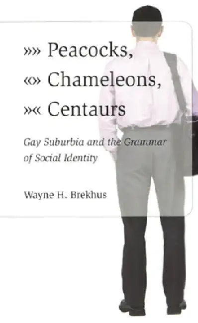 Peacocks, Chameleons, Centaurs (English, Wayne Brekhus)