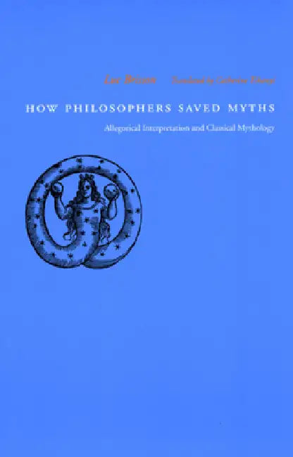 How Philosophers Saved Myths (English, Luc Brisson | Catherine Tihanyi)