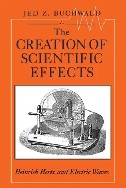 The Creation of Scientific Effects (English, Jed Z. Buchwald)
