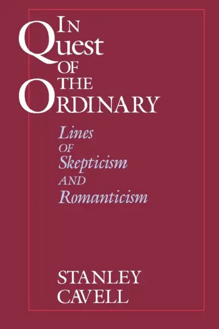 In Quest of the Ordinary (English, Stanley Cavell)