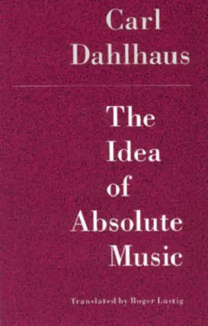 The Idea of Absolute Music (English, Carl Dahlhaus)