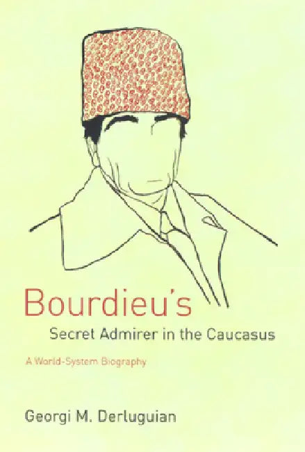 Bourdieu's Secret Admirer in the Caucasus (English, Georgi M. Derluguian)
