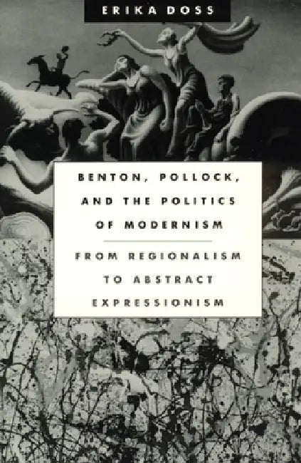 Benton, Pollock, and the Politics of Modernism (English, Erika Doss)