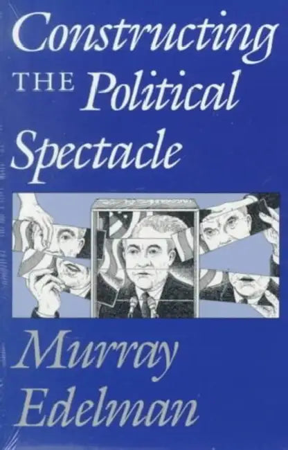 Constructing the Political Spectacle (English, Murray Edelman)