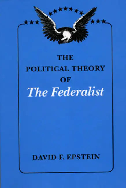The Political Theory of The Federalist (English, David F. Epstein)