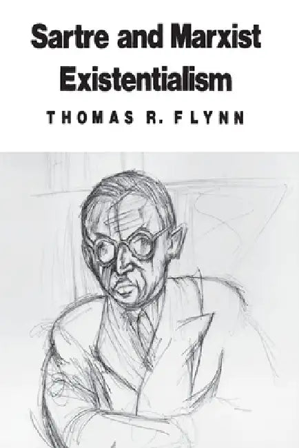 Sartre and Marxist Existentialism (English, Thomas R. Flynn)