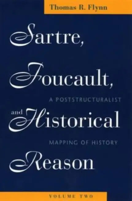 Sartre, Foucault, and Historical Reason, Volume Two (English, Thomas R. Flynn)
