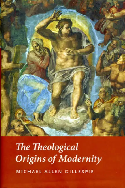 The Theological Origins of Modernity (English, Michael Allen Gillespie)