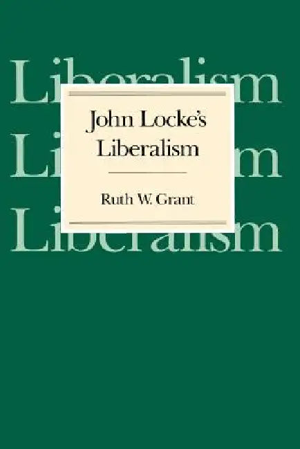 John Locke's Liberalism (English, Ruth W. Grant)