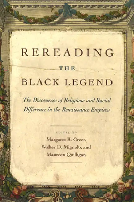 Rereading the Black Legend (English, Margaret R. Greer)
