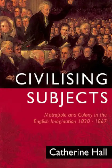 Civilising Subjects (English, Catherine Hall)