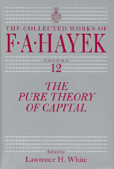 The Pure Theory of Capital (English, F. A. Hayek | Lawrence H. White | Lawrence H. White)