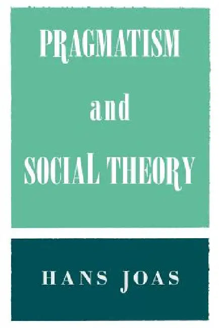 Pragmatism and Social Theory (English, Hans Joas)