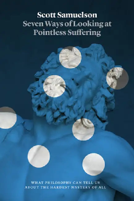 Seven Ways of Looking at Pointless Suffering (English, Scott Samuelson)