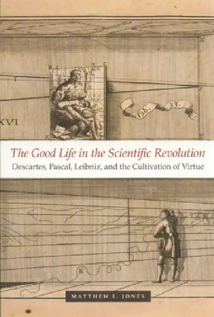 The Good Life in the Scientific Revolution (English, Matthew L. Jones)
