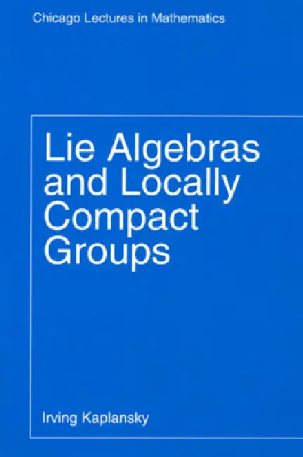 Lie Algebras and Locally Compact Groups (English, Irving Kaplansky)