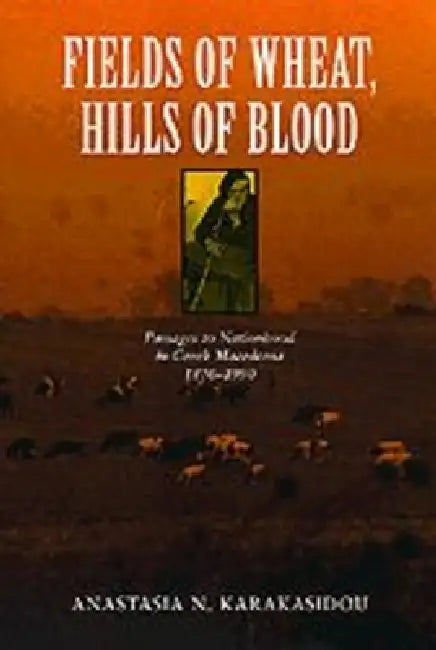Fields of Wheat, Hills of Blood (English, Anastasia N. Karakasidou)