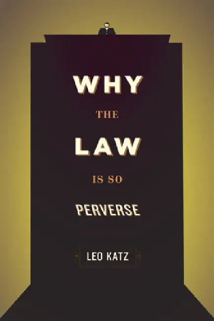Why the Law Is So Perverse (English, Leo Katz)