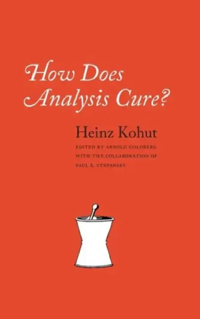 How Does Analysis Cure? (English, Heinz Kohut)