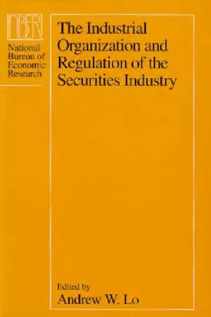 The Industrial Organization and Regulation of the Securities Industry (English, Andrew W. Lo)
