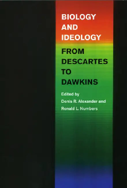 Biology and Ideology from Descartes to Dawkins (English, Denis R. Alexander)
