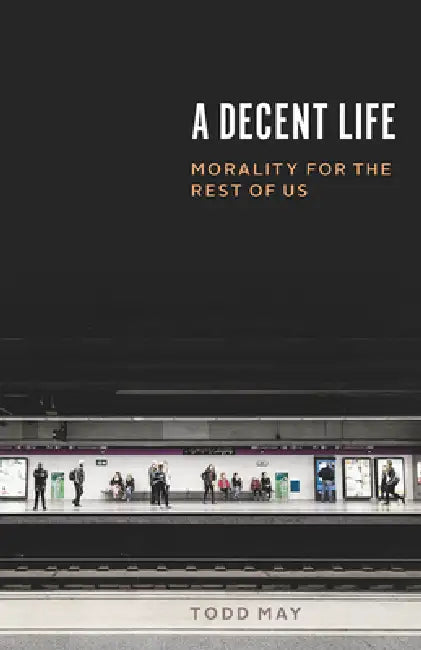 A Decent Life (English, Todd May)