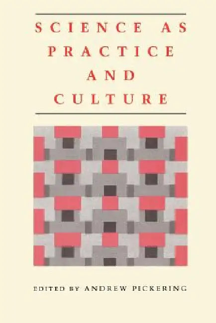Science as Practice and Culture (English, Andrew Pickering)
