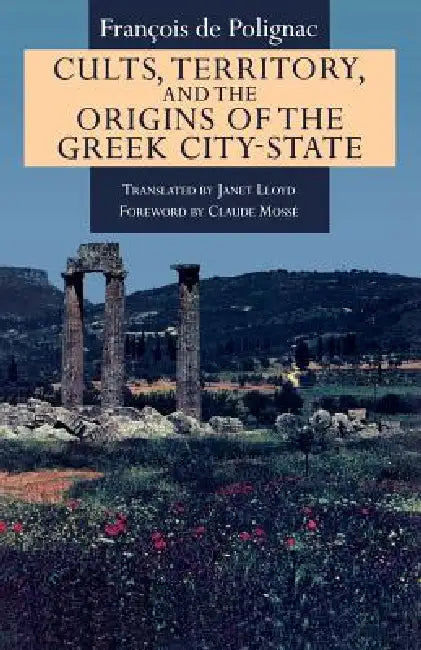 Cults, Territory, and the Origins of the Greek City-State (English, François de Polignac)