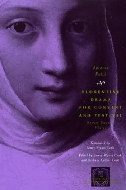 Florentine Drama for Convent and Festival (English, Antonia Pulci | James Wyatt Cook | James Wyatt Cook)