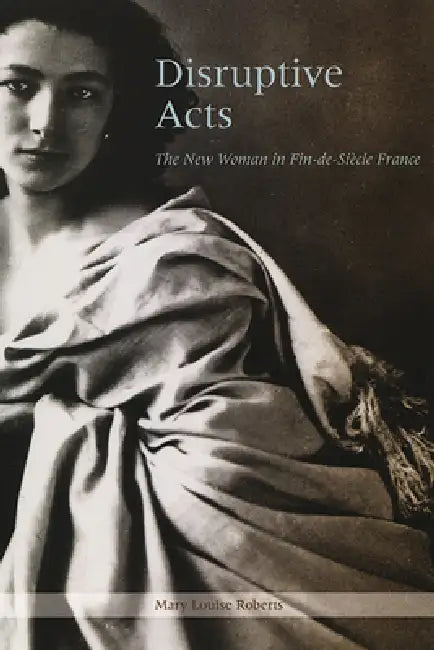Disruptive Acts (English, Mary Louise Roberts)