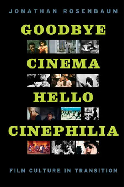 Goodbye Cinema, Hello Cinephilia (English, Jonathan Rosenbaum)