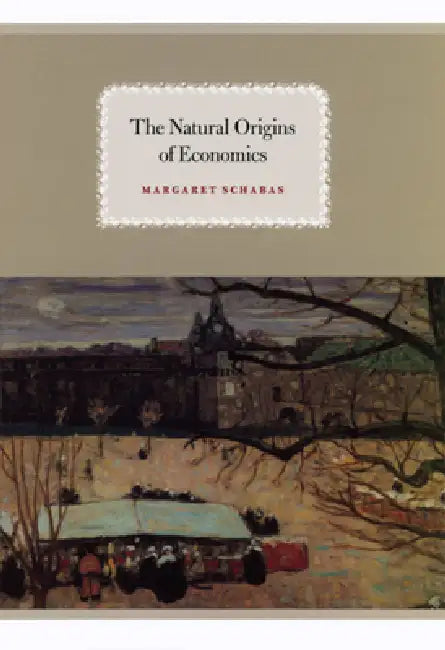 The Natural Origins of Economics (English, Margaret Schabas)