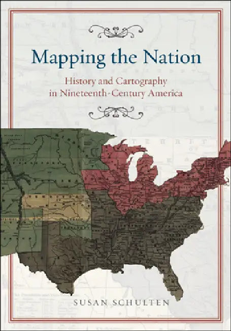 Mapping the Nation (English, Susan Schulten)
