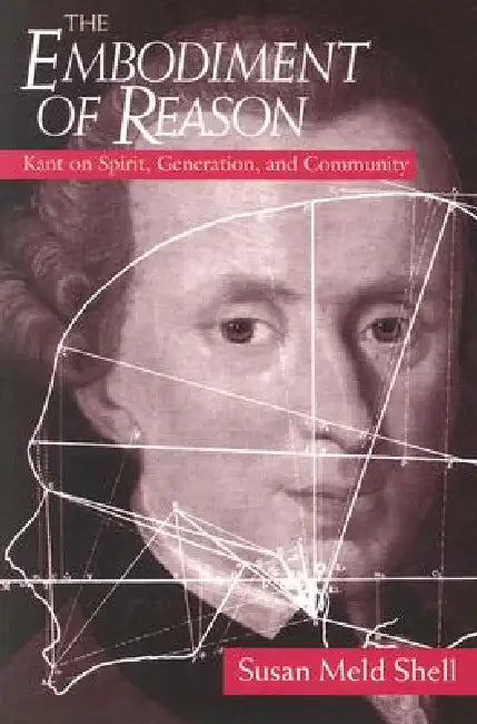 The Embodiment of Reason (English, Susan Meld Shell)