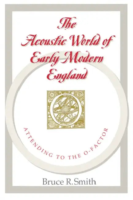 The Acoustic World of Early Modern England (English, Bruce R. Smith)