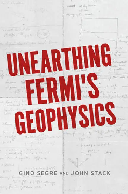 Unearthing Fermi's Geophysics (English, Gino C. Segrè | John D. Stack)