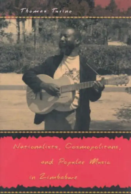 Nationalists, Cosmopolitans, and Popular Music in Zimbabwe (English, Thomas Turino)