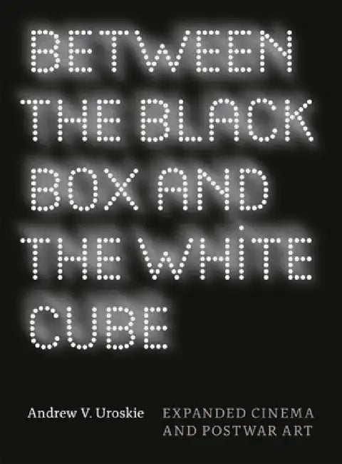 Between the Black Box and the White Cube (English, Andrew V. Uroskie)